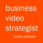 Business Video Strategist - Audio Podcast