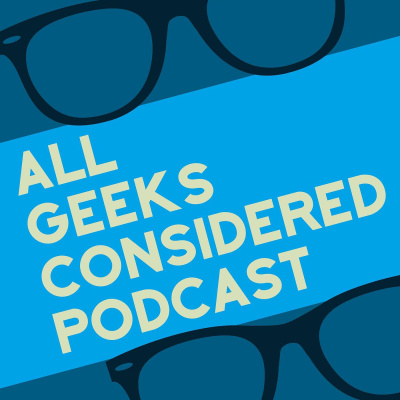 All Geeks Considered Podcast