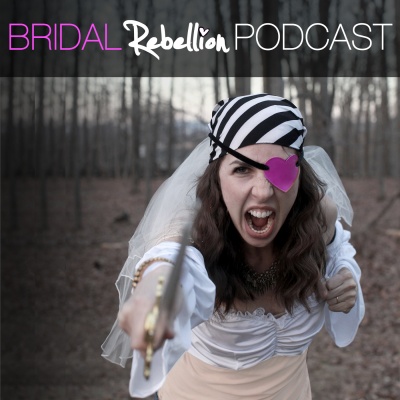 Bridal Rebellion Podcast | Disrupting the wedding industry (with a lot of LOVE)