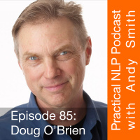 Havening, Modelling, And Why Today’s NLP Practitioner Courses Are Too Short – Interview With Doug O’Brien: Practical NLP Podcast 85