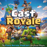 Cast Royale - The Clash Royale Podcast For Casual Players | A Bi-weekly Radio Show On The Supercell Mobile Video Game