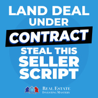 Land Deal Under Contract? Steal This Seller Script To Sell Fast! » 1336