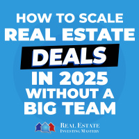 How to Scale Real Estate Deals in 2025 Without a Big Team! » 1394
