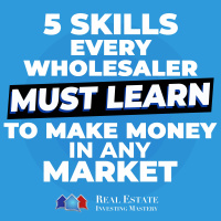 5 Skills Every Wholesaler Must Learn to Make Money In Any Market » 1343