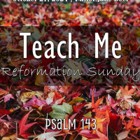 October 27, 2024 Teach Me , Reformation Sunday | Psalm 143