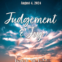 August 4, 2024 Judgement  Joy | Isaiah 30:1-22