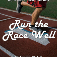 July 21, 2024 Run the Race Well | Hebrews 12:1-3