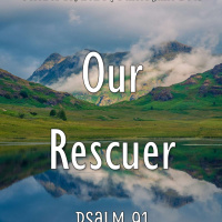 October 13, 2024 Our Rescuer | Psalm 91