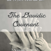 June 23, 2024 The Davidic Covenant | 2 Samuel 7:1-17