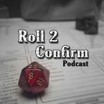 Roll 2 Confirm Gaming Podcast