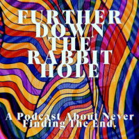 268 // Further Down The Rabbit Hole - Episode Seven - Nostalgia, Cults, and Philosophy