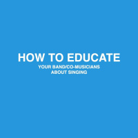 269: How to Educate Your Band/Co-Musicians About Singing