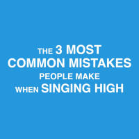 265: The 3 Most Common Mistakes People Make When Singing High