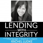 Lending With Integrity With Mortgage Coach And Loans Advice Expert Rachel Ludke