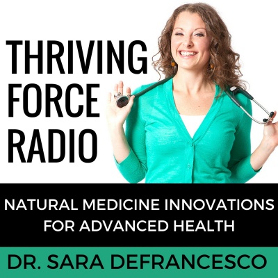 Thriving Force Radio | Natural  Functional Medicine Innovations For Advanced Health  Wellness