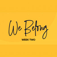 We Belong: Week Two