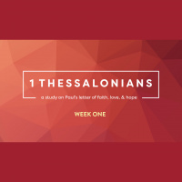 1 Thessalonians: Week One