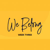 We Belong: Week Three