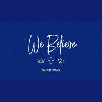 We Believe: Week Two