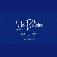 We Believe: Week Three