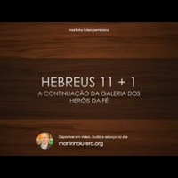Hebreus 11 + 1: A continuação da Galeria dos Heróis da Fé