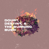 Doubt, Destiny, and the Burning Bush - with Chase Glisson