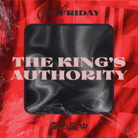 The Kings Authority - Good Friday