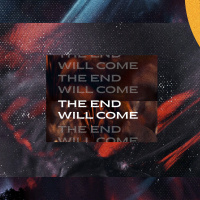 The End Will Come - Part Two