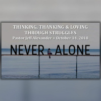 Thinking, Thanking, And Loving Through Struggles - Never Alone