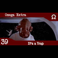Omega Extra 39 – It’s a Trap