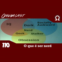 Omegacast – Episódio 110 – O que é ser nerd