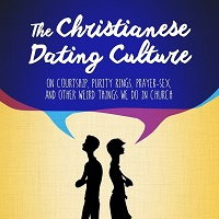 Christianese Dating: The Adventure of Dating and The Reality of Relationships