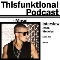 18: Thisfunktional Podcast - MUSIC - Jesse Medeles EN EL AIRE