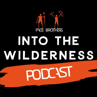 Pace Brothers - Into The Wilderness Podcast