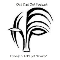 ODO Episode 3: Lets get Rowdy