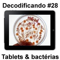 Decodificando - Episodio 28 - Tablets e super bacterias