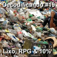 Decodificando - Episodio 19 - Lixo, RPG e 10 por cento