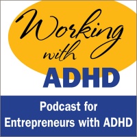 Working With Adhd: Podcast For Entrepreneurs With Adhd