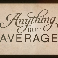 Anything But Average - Part 1 - Better Than Ever