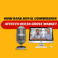 EP381 - How Bank Royal Commission Impacts Ocean Grove Market