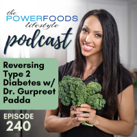 240: Reversing Type 2 Diabetes with Dr. Gurpreet Padda