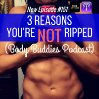 151: 3 Reasons Youre Not Ripped | Fitness and Health