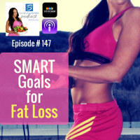 147: SMART Goals for Fat Loss | Mindset and Motivation