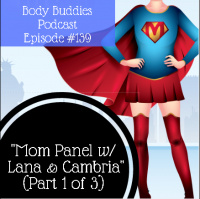 139: Mom Panel with Lana and Cambria (Part 1 of 3) | Nutrition and Weight Loss
