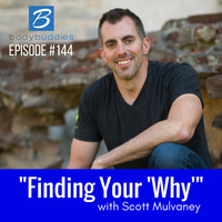 144: Finding Your Why with Scott Mulvaney | Mindset and Motivation