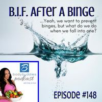 148: B.I.F. After A Binge | Nutrition and Weight Loss