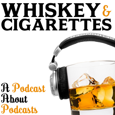 Whiskey And Cigarettes Podcast