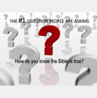 HOW DO YOU KNOW THE BIBLE IS TRUE?