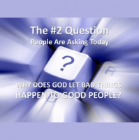 WHY DOES GOD ALLOW BAD THINGS TO HAPPEN TO GOOD PEOPLE?