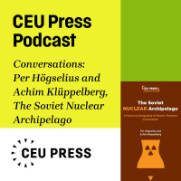 Per Högselius and Achim Klüppelberg, The Soviet Nuclear Archipelago: A Historical Geography of Atomic-Powered Communism (CEU Press, 2023)